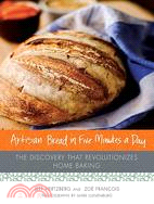 Artisan Bread in Five Minutes a Day :The Discovery That Revolutionizes Home Baking / 