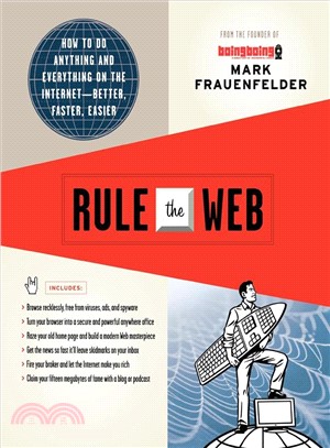 Rule the Web: How to Do Anything and Everything on the Internet - Better, Faster, Easier