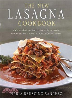 The New Lasagna Cookbook: A Crowd-Pleasing Collection of Recipes from Around the World for the Perfect One-dish Meal