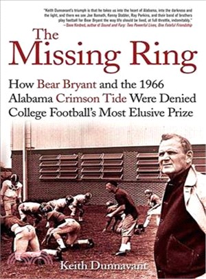 The Missing Ring: How Bear Bryant and the 1966 Alabama Crimson Tide Were Denied College Football's Most Elusive Prize