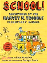 School! — Adventures at the Harvey N. Trouble Elementary School