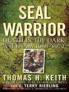 Seal Warrior: Death in the Dark: Vietnam: 1968-1972