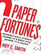 Paper Fortunes: Modern Wall Street--Where It's Been and Where It's Going