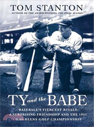 Ty and The Babe―Baseball's Fiercest Rivals; a Surprising Friendship and the 1941 Has-Beens Golf Championship
