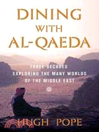 Dining With Al-Qaeda: Three Decades Exploring the Many Worlds of the Middle East