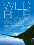 Wild Blue: A Natural History of the World's Largest Animal