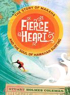 Fierce Heart: The Story of Makaha and the Soul of Hawaiian Surfing