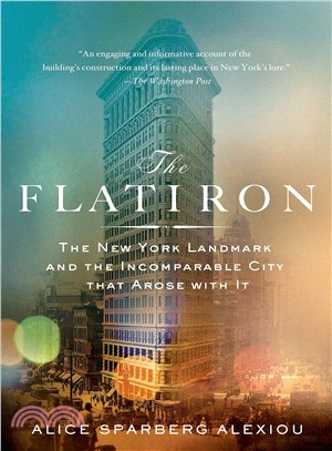 The Flatiron: The New York Landmark and the Incomparable City That Arose With It