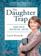The Daughter Trap: Taking Care of Mom and Dad...and You