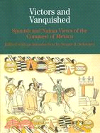 Victors and the Vanquished ─ Spanish and Nahua Views of the Conquest of Mexico