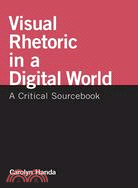 Visual Rhetoric in a Digital World: A Critical Sourcebook