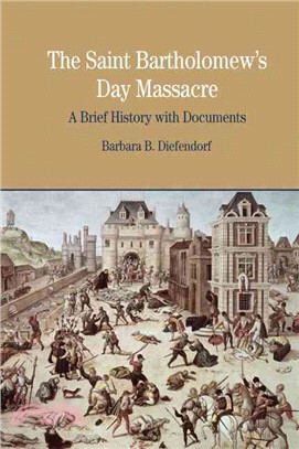 The Saint Bartholomew's Day Massacre ─ A Brief History With Documents