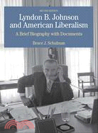 Lyndon B. Johnson And American Liberalism ─ A Brief Biography With Documents