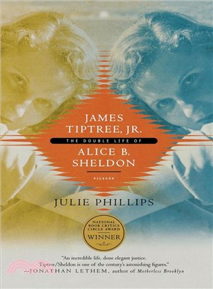 James Tiptree, Jr. :The Double Life of Alice B. Sheldon / 