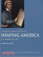 Student Course Guide for Shaping America: U.S. History to 1877