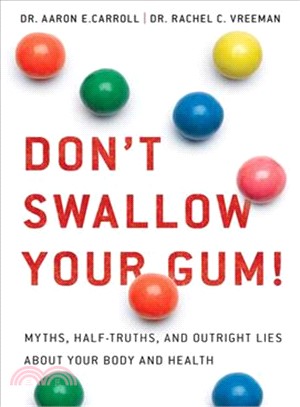 Don't Swallow Your Gum! ─ Myths, Half-truths, and Outright Lies About Your Body and Health