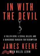 In With the Devil: A Fallen Hero, a Serial Killer, and a Dangerous Bargain for Redemption