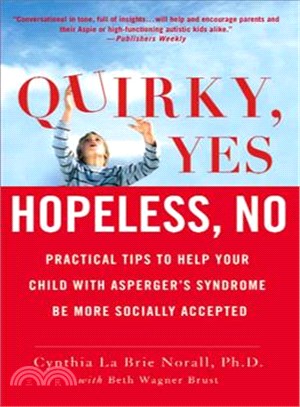 Quirky, Yes Hopeless No ─ Practical Tips to Help Your Child With Asperger's Syndrome Be More Socially Accepted