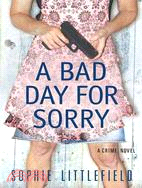 A Bad Day for Sorry: A Crime Novel