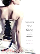 Never the Face: A Story of Desire