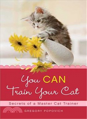 You Can Train Your Cat: Secrets of a Master Cat Trainer