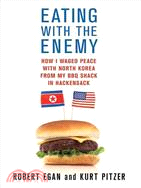 Eating with the Enemy: How I Waged Peace with North Korea from My BBQ Shack in Hackensack