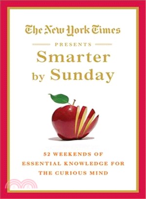 The New York Times Presents Smarter by Sunday ─ 52 Weekends of Essential Knowledge for the Curious Mind