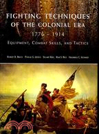Fighting Techniques of the Colonial Age 1776-1914: Equipment, Combat Skills and Tactics