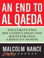 An End to al-Qaeda: Destroying bin Laden's Jihad and Restoring America's Honor