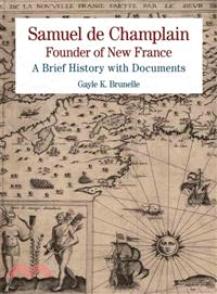 Samuel De Champlain Founder of New France ─ A Brief History With Documents