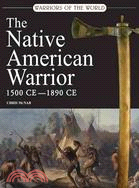 The Native American Warrior: 1500-1890 Ce