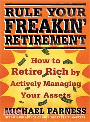 Rule Your Freakin' Retirement: How to Retire Rich by Actively Managing Your Assets