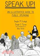Speak Up An Illustrated Guide To Public Speaking