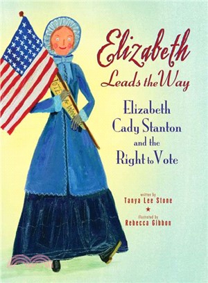 Elizabeth leads the way : Elizabeth Cady Stanton and the right to vote