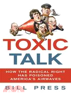 Toxic Talk: How the Radical Right Has Poisoned America's Airwaves