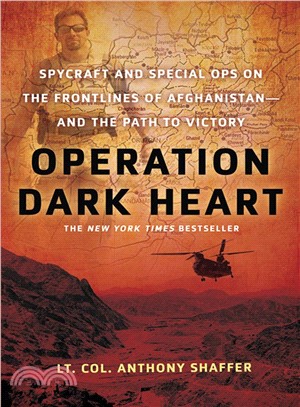 Operation Dark Heart ─ Spycraft and Special Ops on the Frontlines of Afghanistan and the Path to Victory