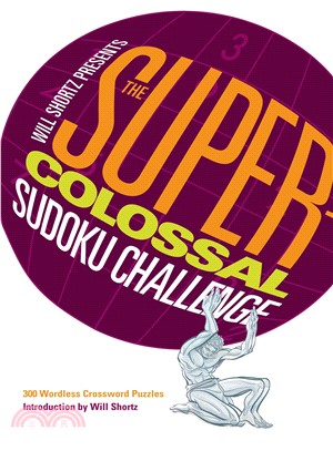 Will Shortz Presents The Super-Colossal Sudoku Challenge: 300 Wordless Crossword Puzzles