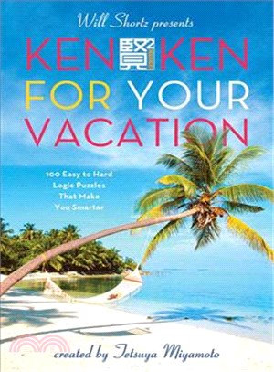 Will Shortz Presents Kenken for Your Vacation: 100 Easy to Hard Logic Puzzles That Make You Smarter