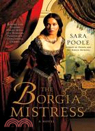 The Borgia mistress :a novel /
