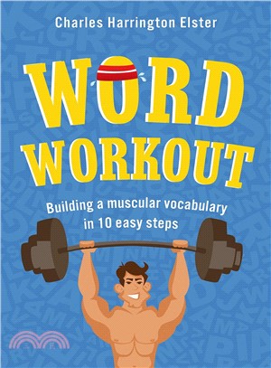 Word Workout ─ Building a Muscular Vocabulary in 10 Easy Steps