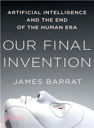 Our Final Invention ─ Artificial Intelligence and the End of the Human Era
