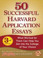 50 Successful Harvard Application Essays ─ What Worked for Them Can Help You Get into the College of Your Choice