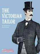 The Victorian Tailor: Techniques and Patterns for Making Historically Accurate Period Clothes for Gentlemen