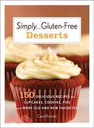 Simply--Gluten-free Desserts: 150 Delicious Recipes for Cupcakes, Cookies, Pies, and More Old and New Favorites