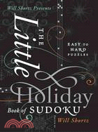 Will Shortz Presents the Little Holiday Book of Sudoku: Easy to Hard Puzzles