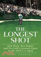 The Longest Shot—Jack Fleck, Ben Hogan, and Pro Golf's Greatest Upset at the 1955 U.S. Open
