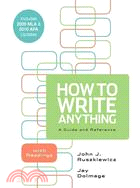 How to Write Anything: A Guide and Reference With Readings: Includes 2009 MLA & 2010 APA Updates