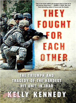 They Fought for Each Other ─ The Triumph and Tragedy of the Hardest Hit Unit in Iraq