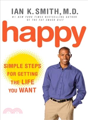 Happy: Simple Steps for Getting the Life You Want