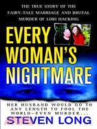 Every Woman's Nightmare: The True Story Of The Fairy-Tale Marrige And Brutal Murder Of Lori Hacking